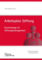 Arbeitsplatz Stiftung. Karrierewege im Stiftungsmanagement. Herausgegeben von Prof. Dr. Berit Sandberg, Stiftung&SPonsoring Verlag, 2014.